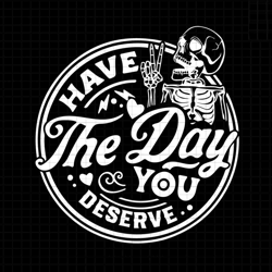 have the day you deserve svg, skeleton svg, peace sign skeleton svg, funny halloween svg