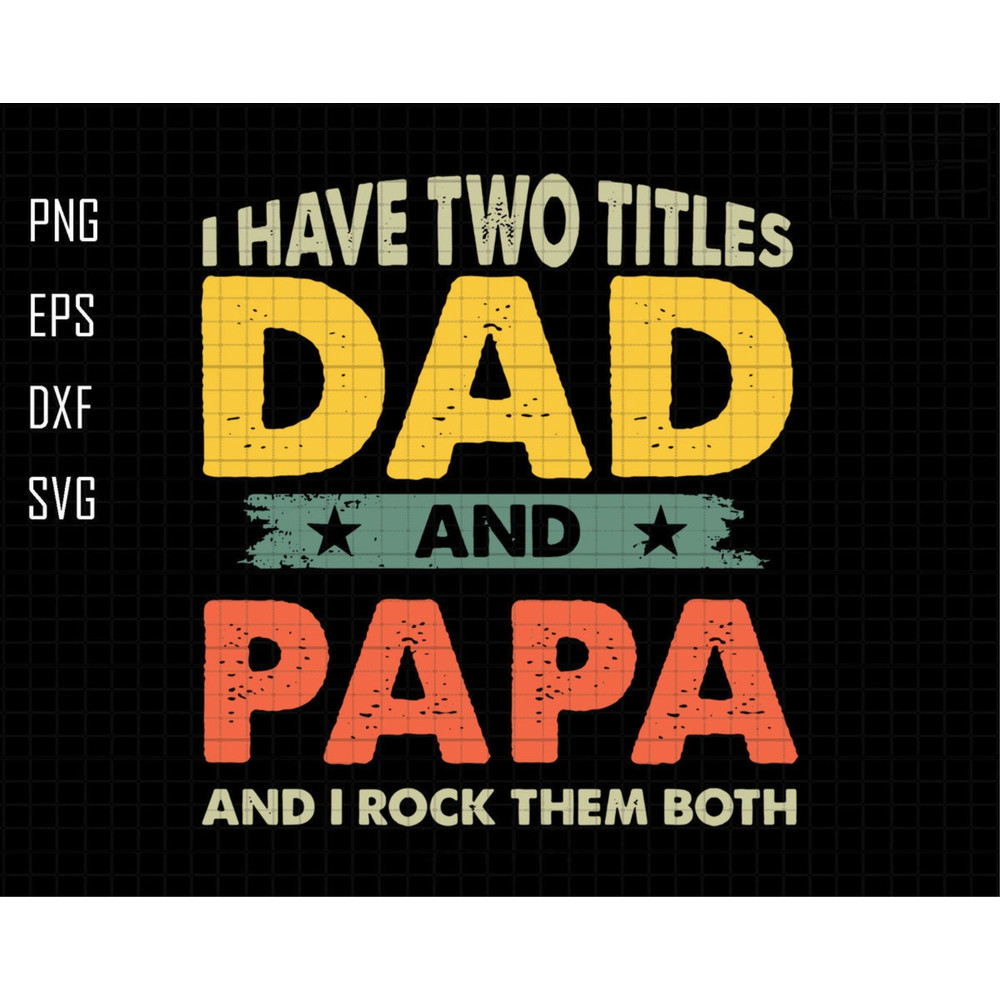 I Have Two Tittles Dad And Papa And I Rock Them Both Svg, Dad Svg, Papa Svg, Rock Them Both Svg, Gift For Dad, Fathers Day Svg, Vintage Dad.jpg