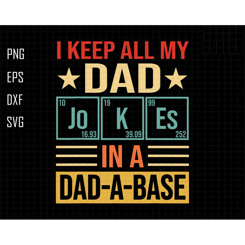 I Keep All My Dad Jokes In A Dad-a-base Svg, Dad Svg, Jokes Dad Svg, Dad-a-base Svg, Funny Dad Svg, Father's Day Svg, Gift For Dad Svg.jpg