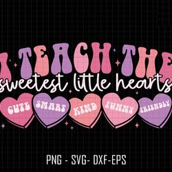 i teach the sweetest little hearts svg, teaching sweethearts svg, valentines day svg, teacher valentine svg