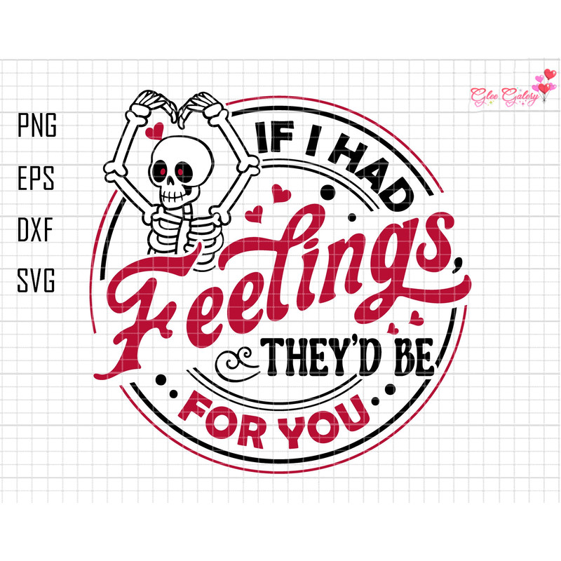 If I Had Feelings They'd Be For You Svg, Skeleton Valentines Svg, Funny Valentine Svg, valentine's day skeleton Svg, Anti Valentine Svg.jpg