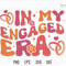 In My Engaged Era Svg, Getting Married Svg, In My Bride Era Svg, Bachelorette Party Svg, Engagement Gift For Her, Engagement Gift, FianceSvg.jpg