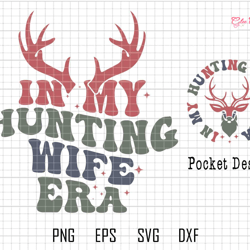 in my hunting wife era svg, hello hunting season svg, goodbye husband svg, deer hunting svg