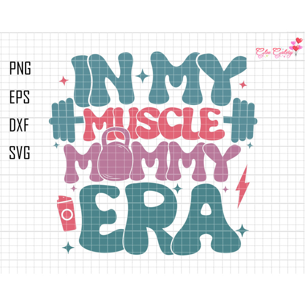 In My Muscle Mommy Era Svg, Mothers Day Svg, Mom Life Svg, Weightlifting Svg, Gifts For Gym Lovers, Gym Pump Cover Svg, Bodybuilding Svg.jpg