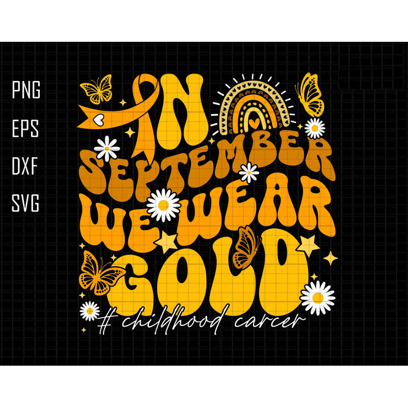In September Svg, We Wear Gold Svg, Childhood Cancer Svg, Gold Ribbon Svg, Awareness Ribbon Svg, Butterfly Cancer, Daisy Flower Svg, Cricut.jpg