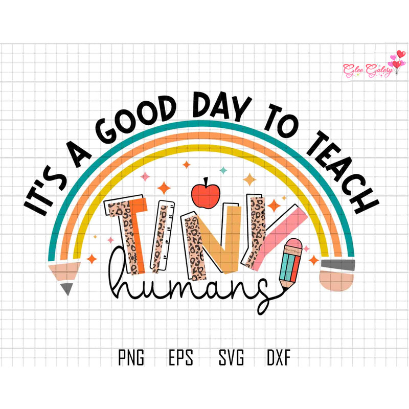 It's A Good Day To Teach Tiny Humans Svg, Back To School Svg, Rainbow Svg, Leopard, Pencil, Apple, Teacher Sayings, School Clipart.jpg