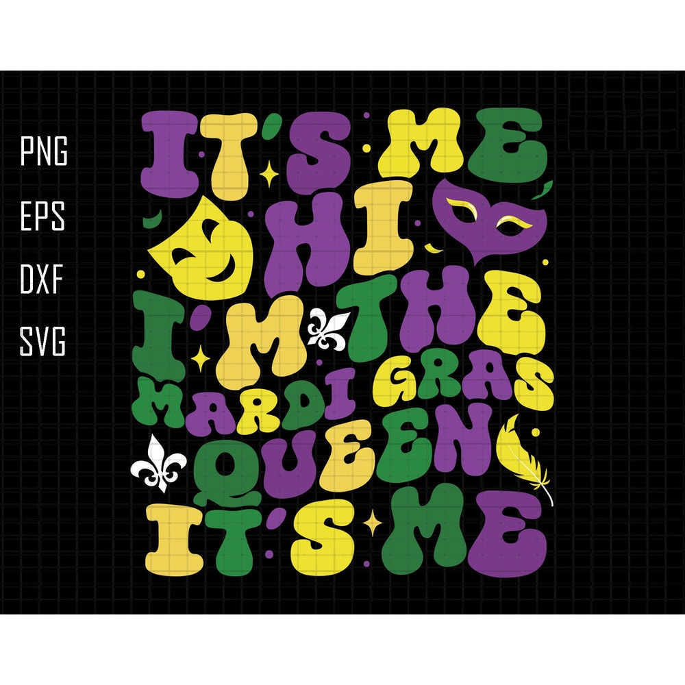 It's Me Hi I'm The Mardi Gras Queen It's Me Svg, Beads Parades Svg, Fat Tuesday Svg, Happy Masquerade Carnival Svg, Mardi Gras Carnival Svg.jpg