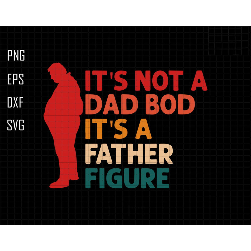 Its Not A Dad Bod Its A Father Figure Svg, Dad Bod Svg, Dad Bod Father Figure Svg, Father Figure Svg, Not A Dad Bod Svg, Fatherhood Svg 3.jpg