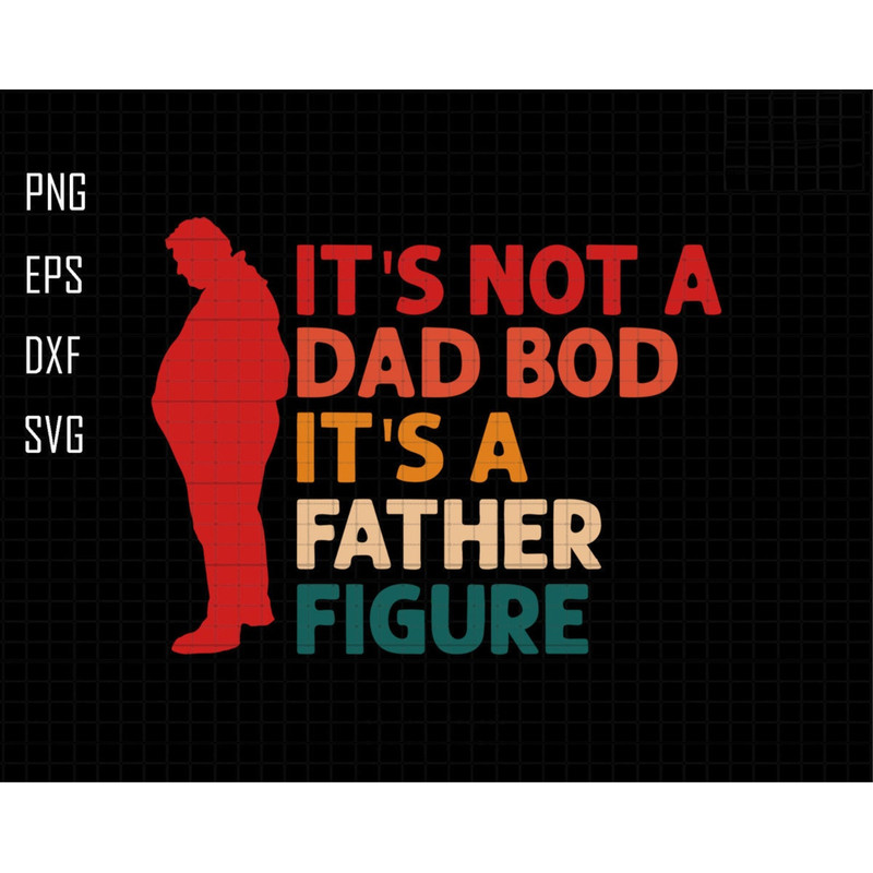 Its Not A Dad Bod Its A Father Figure Svg, Dad Bod Svg, Dad Bod Father Figure Svg, Father Figure Svg, Not A Dad Bod Svg, Fatherhood Svg 3.jpg
