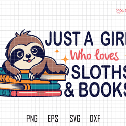 just a girl svg, who loves svg, sloths books svg, teacher sloth svg