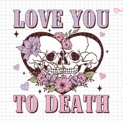 love you to death svg, couple skull valentine svg, valentine skeletons svg, skeleton love svg