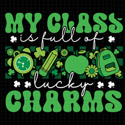 my class is full of lucky charm svg, st patrick day svg, clover shamrock svg, lucky teacher svg