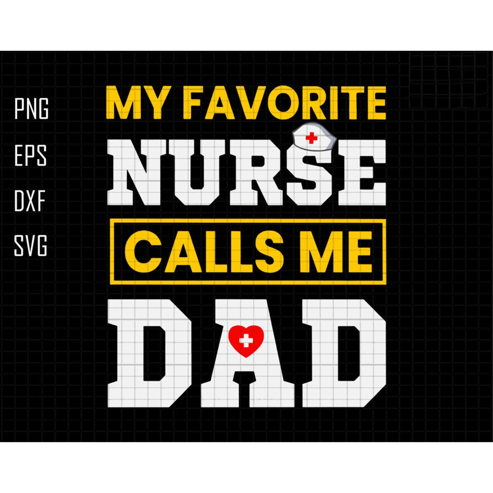 My Favorite Nurse Call Me Dad Svg, Nurse Dad Svg, Dad Life Svg, Nurse Life Svg, Dad Of Nurse Svg, Nursing Svg, Nurse Sublimation Svg.jpg