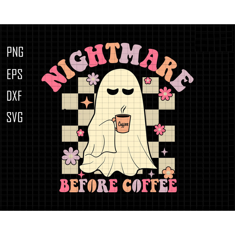 Nightmare Before Coffee Svg, Halloween, Funny Halloween Svg, Coffee Svg, Cute Ghost Svg, Halloween Shirt, Spooky Season, Coffee Lover Svg.jpg