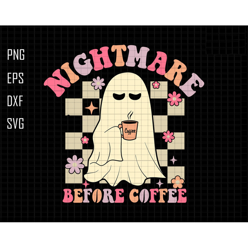 Nightmare Before Coffee Svg, Halloween, Funny Halloween Svg, Coffee Svg, Cute Ghost Svg, Halloween Shirt, Spooky Season, Coffee Lover Svg.jpg