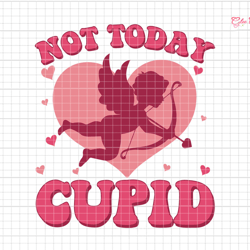 not today cupid svg, happy valentine day, valentine season svg, valentine vibes svg