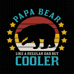 papa bear like a regular dad but cooler svg, dad svg, papa bear svg, papa svg