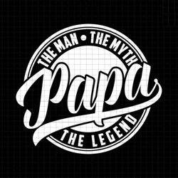 papa the man the myth the legend svg, legend papa svg, grandpa svg, dad sublimation svg