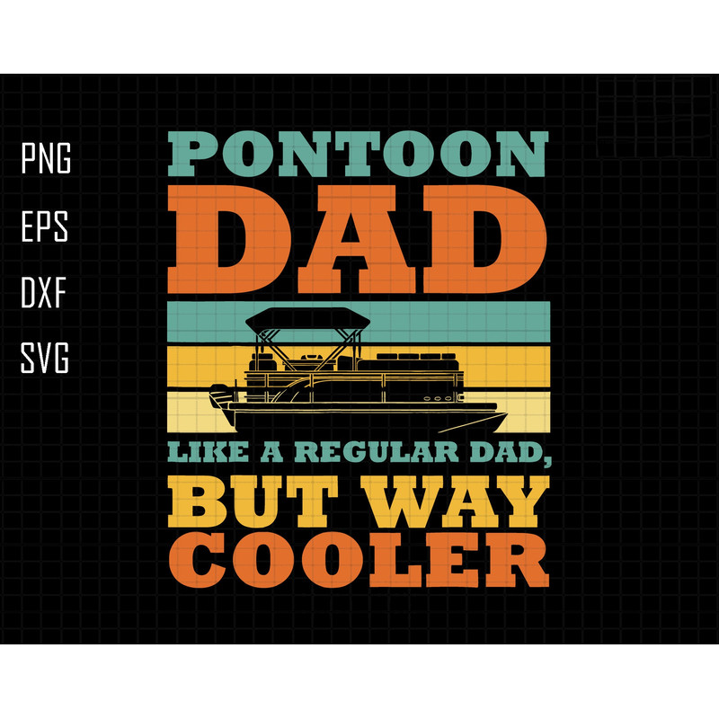 Pontoon Dad Svg, Like a Normal Dad But Way Cooler Svg, Boat Captain Svg, Pontoon Captain Svg, Captain Dad Svg, Boating Gift for Dad, Dad Svg.jpg