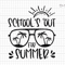 School Out For Summer Svg, Last Day of School Svg, Summer Break Svg, Summer Svg, Hello Summer, Teacher Svg, Beach Svg, Summer Vibes Svg.jpg