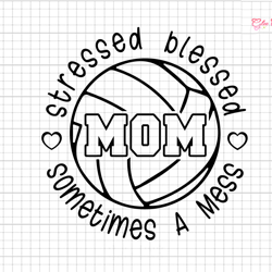 stressed blessed sometimes a mess mom svg, volleyball mom svg, stressed mama svg, blessed mom svg