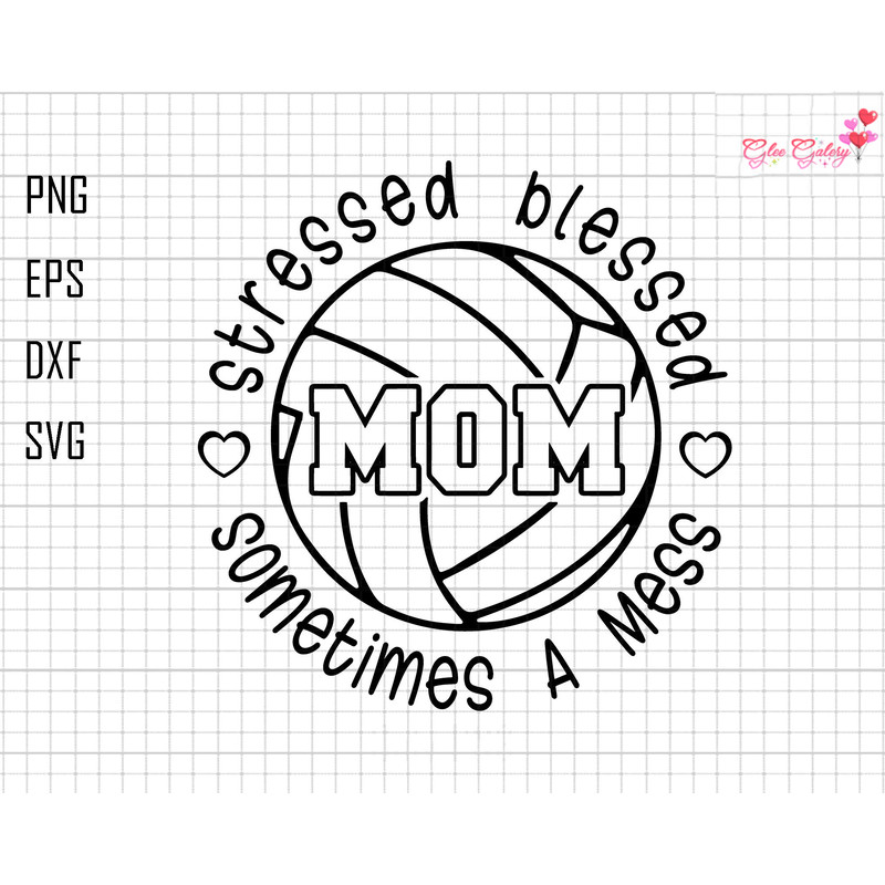 Stressed Blessed Sometimes A Mess Mom Svg, Volleyball Mom Svg, Stressed Mama Svg, Blessed Mom Svg, Gift For Mom,Mothers Day, Mom Sublimation.jpg