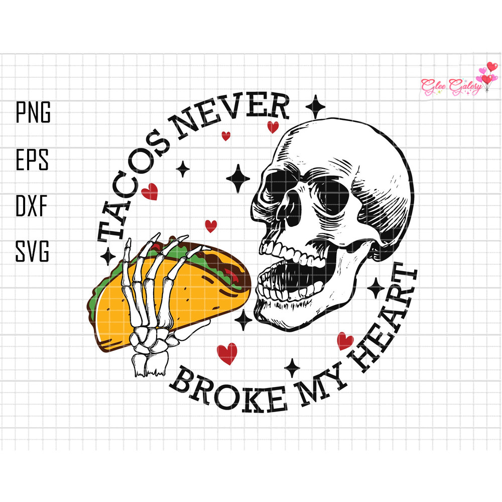 Tacos Never Broke My Heart Svg, Funny Skull Valentine Svg, Tacos Lover Svg, Happy Valentine Svg, Anti Valentines Day, Mexico Valentine Heart.jpg