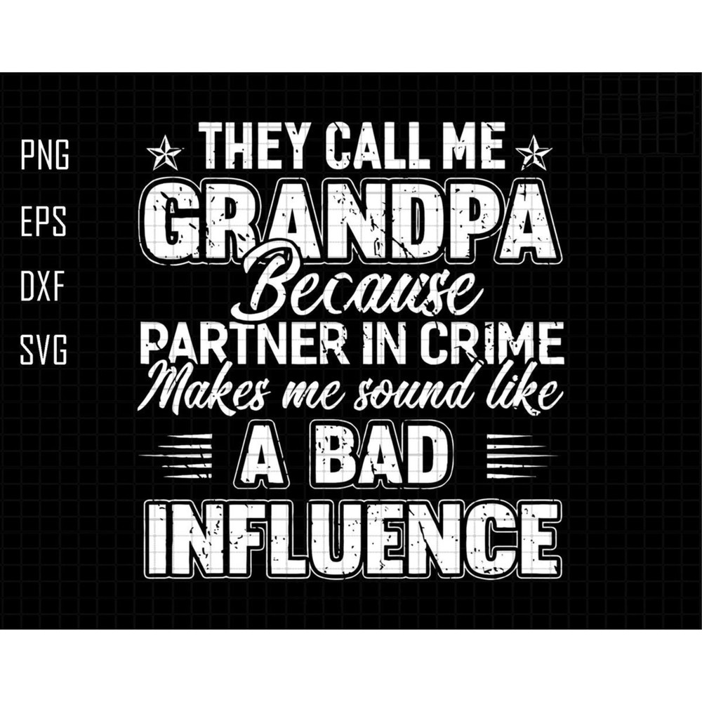 They Call Me Grandpa Because Partner In Crime Makes Me Sound Like A Bad Influence, Partner In Crime Svg,They Call Me Grandpa Svg,Grandpa Svg.jpg