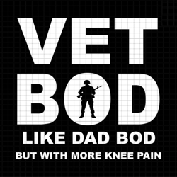 vet bod like dad bod but with more knee pain, vet bod svg, veteran dad svg, dad sublimation svg
