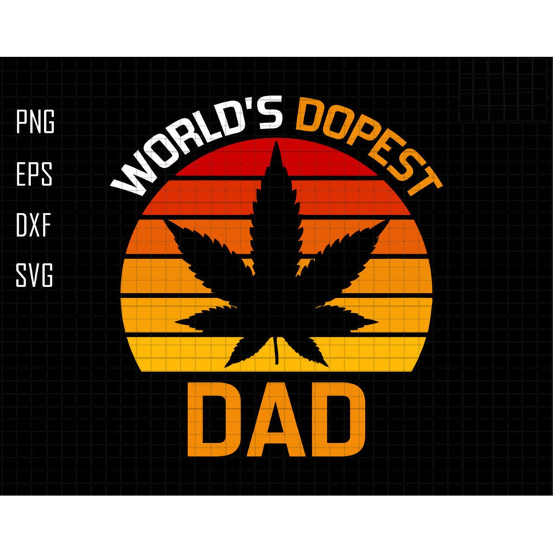 World's Dopest Dad Svg, Dopest Dad Svg, Gift For Dad, Fathers Day Svg, Dad Sublimation Svg, 420 Dad Gift, Cannabis Svg,Dad Life Svg,Dope Svg.jpg