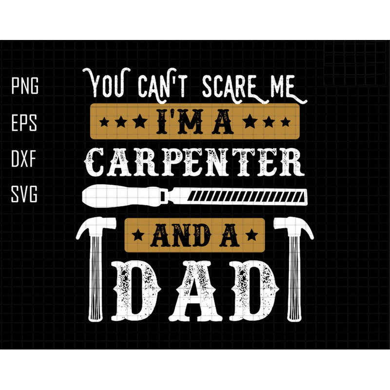 You Can't Scare Me I'm A Carpenter And A Dad Svg, Funny Dad Svg, Daddy Joke Men Svg, Dad Life Svg, You Can't Scare Me Svg, Carpenter Dad Svg.jpg