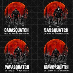 bundle custom dadsquatch like a grandpa just way more squatchy png, personalized fathers day png, papasquatch png