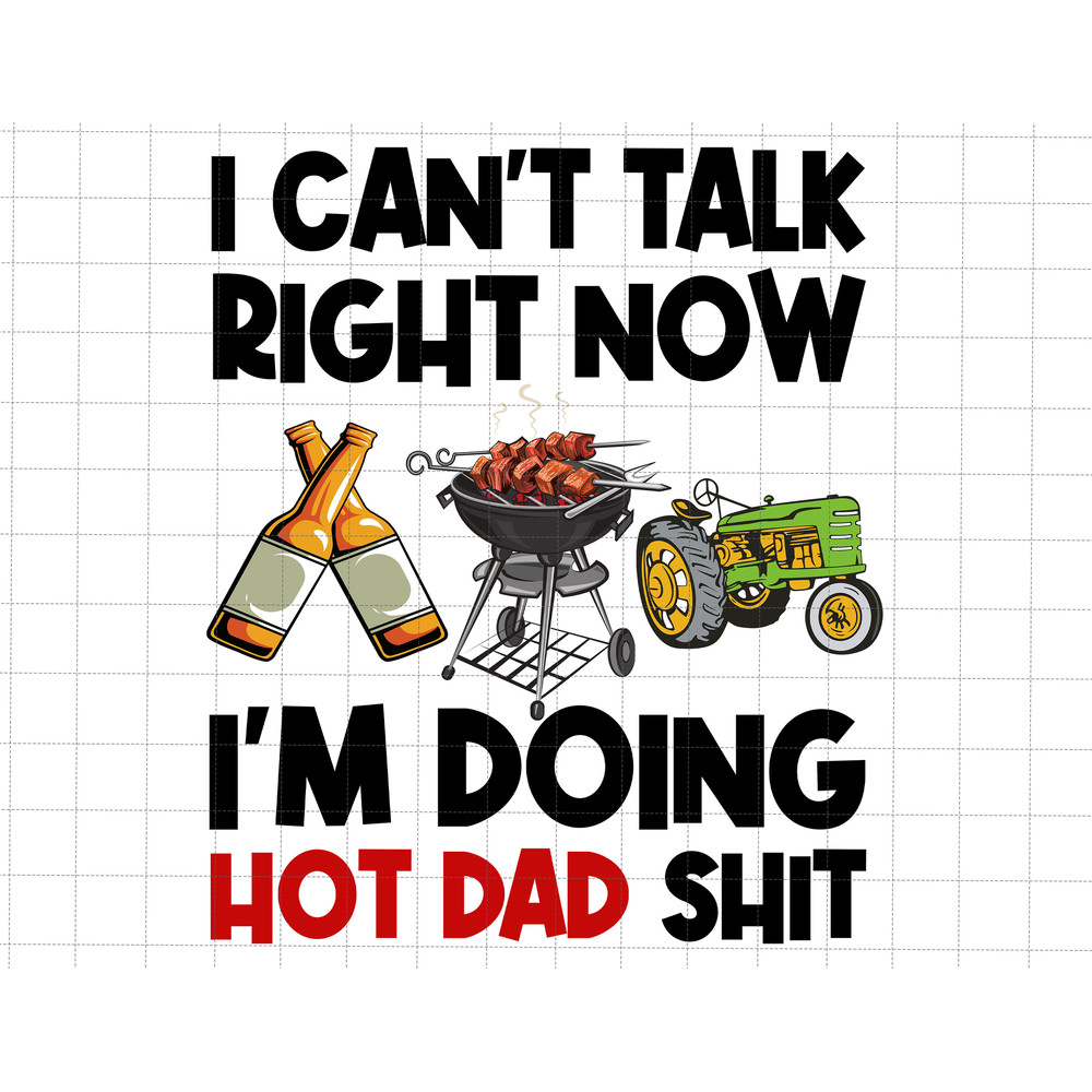 I Can't Talk Right Now I'm Doing Hot Dad Sht Png, Beer For Dad Png, Father's Day Png, Gift For Dad, Digital Design Print For Father's Day.jpg