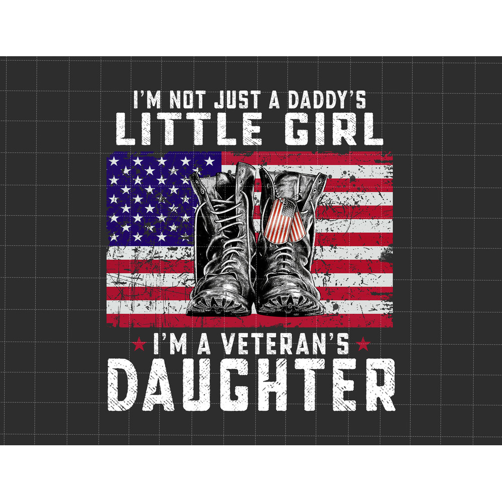 I'm Not Just A Daddy's Little Girl Png, I'm A Veteran's Daughter Png, Flag US Veteran Png, Veteran Day Png, Memorial Day Png,Fathers Day Png.jpg