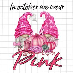in october we wear pink png, gnomes breast cancer awareness png, awareness ribbon png