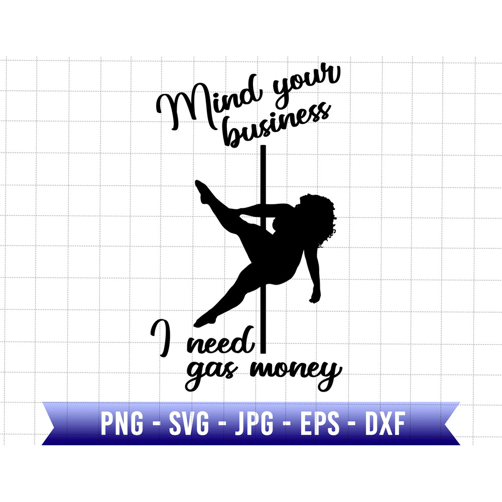 My Your Business I Need Gas Money Svg, Funny Pole Dancer Svg, Pole Dance Woman Svg, Will Dance For Trucks Parts, Diesel svg, Gas Daddy Svg.jpg