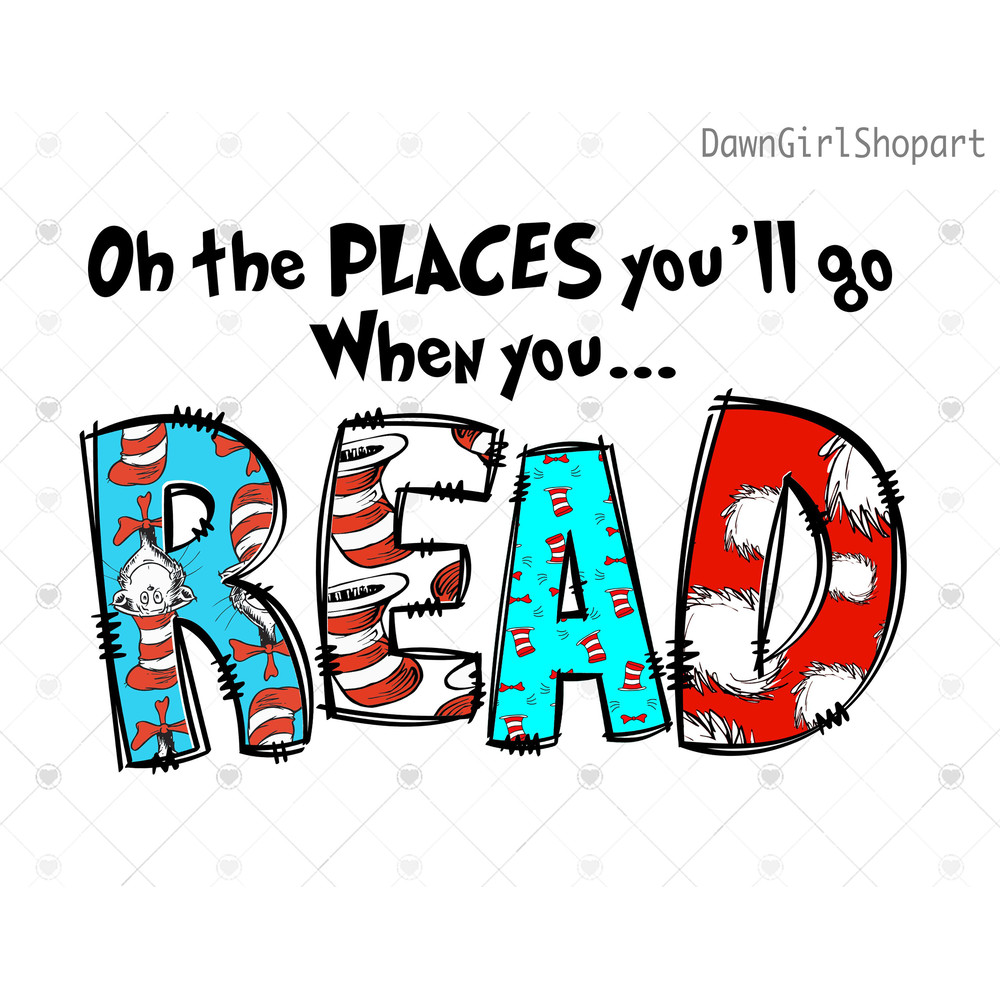 Oh The Places You Will Go When You Read Png, Cat In The Hat Png, Thing Png, Read Across America Png, Reading Png, Teacher Gift Png.jpg