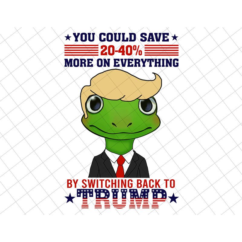 Trump 2024 Png, You Could Save 20-40 More On Everything By Switching Back To Trump Png, Awakened Patriot Png, Make America Great Again Png.jpg