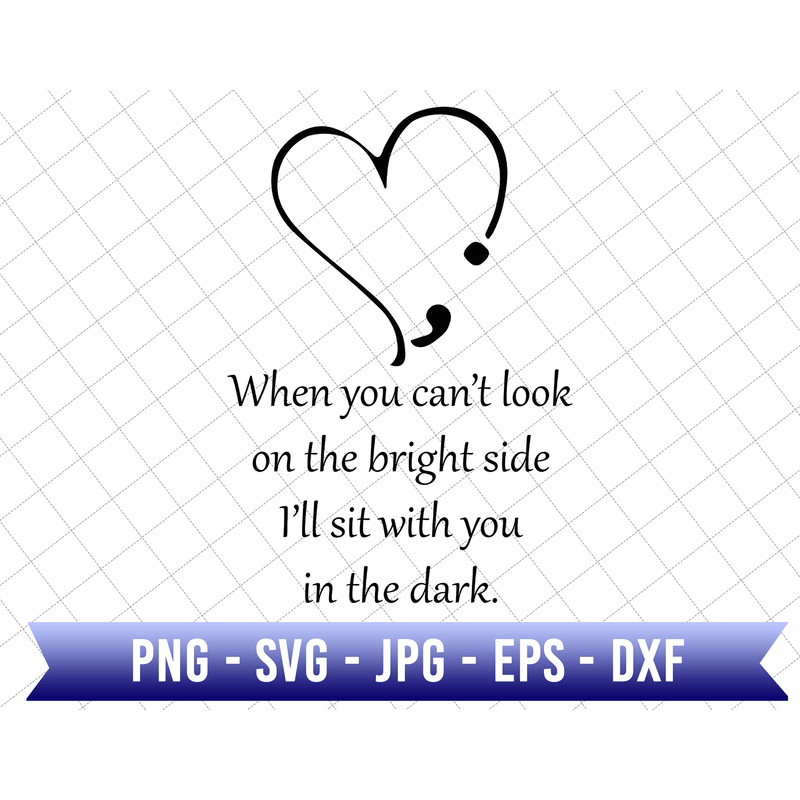 When You Can't Look On The Bridge Side I'll Sit With You In The Dark Svg, Semicolon Suicidal Prevention Svg, Ribbon Suicide Depression Svg.jpg