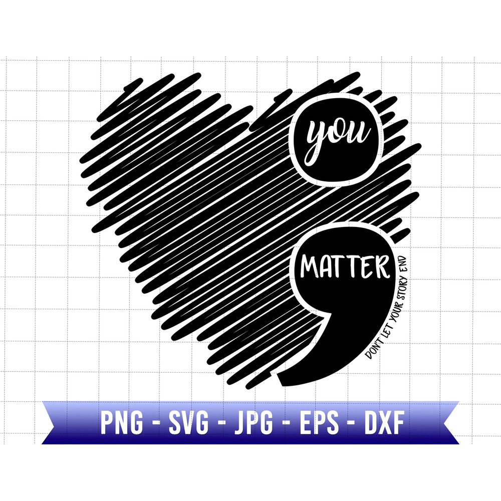 You Matter Don't Let Your Story End Svg, Semicolon Suicidal Prevention Svg, Ribbon Suicide Depression Svg, Mental Health Svg.jpg