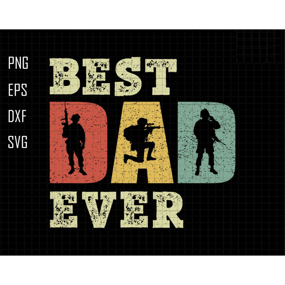 Best Dad Ever Svg, Dad Svg, Military Dad Svg, Veteran Dad Svg, Dad Sublimation Svg, Army Svg, Best Dad Svg, Father's Day Svg, Gift For Dad 1.jpg