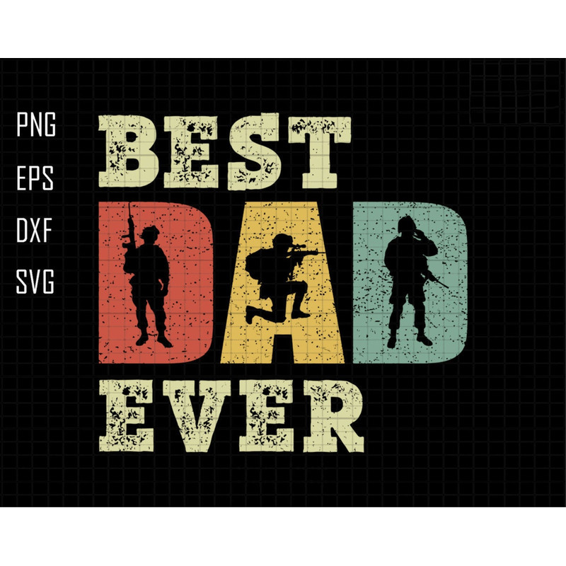 Best Dad Ever Svg, Dad Svg, Military Dad Svg, Veteran Dad Svg, Dad Sublimation Svg, Army Svg, Best Dad Svg, Father's Day Svg, Gift For Dad 1.jpg