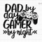 Dad By Day Gamer By Night Svg, Gamer Dad Svg, Dad By Day Svg, Father's Day Svg, Gift For Dad, Funny Gamer Svg, Dad Silhouette Svg,Cricut Svg.jpg