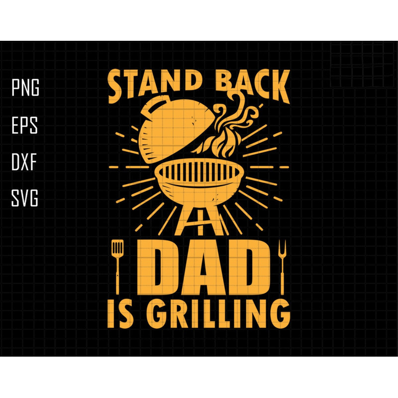 Dad Is Grliing Svg, Stand Back Dad Is Grilling Svg, The Grill Father Svg, Grilling Svg, Chef Dad Svg, Dad Grill Master Svg, Fathers Day Svg.jpg