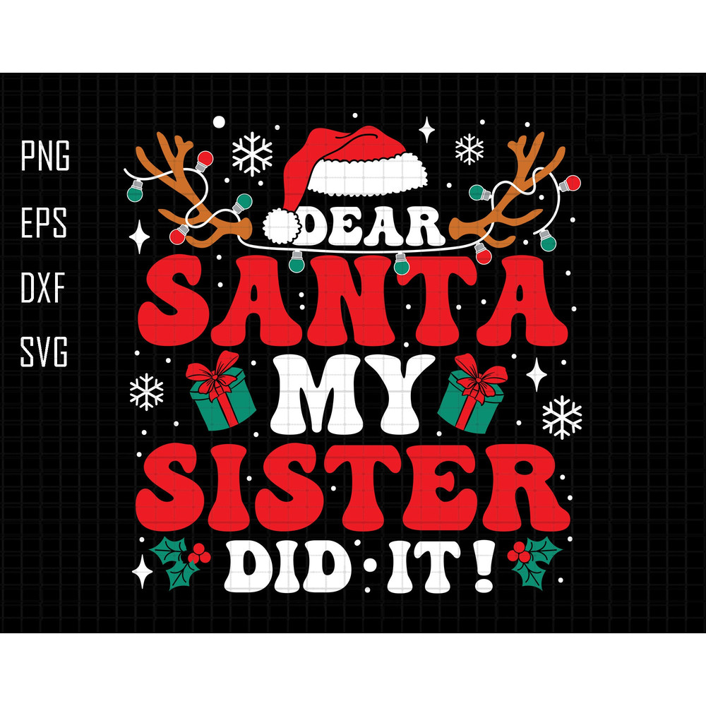 Dear Santa Svg, My Sister Did It Svg, Christmas Family Matching Svg, Christmas Quotes, Santa Hat Svg, Funny Christmas Boys Girls Svg, Cricut.jpg
