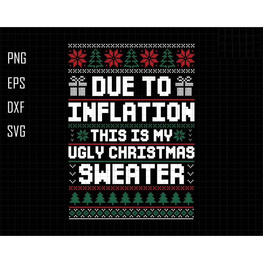 Due To Inflation Svg, This Is My Ugly Christmas Sweater Svg, Christmas Ugly Svg, Funny Christmas Svg, Christmas Vibes Svg, Knit Wool Sweater.jpg