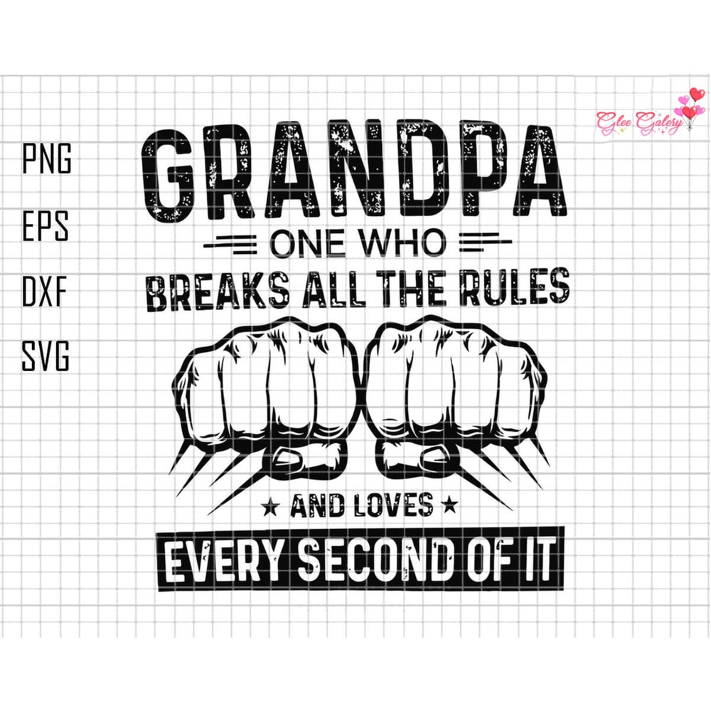 Grandpa One Who Breaks All The Rules And Loves Every Second Of It Svg, Grandpa Svg, Grandpa Fist Bump Svg, Father's Day Svg,Grandpa Life Svg.jpg