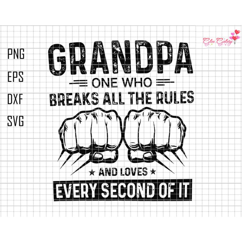 Grandpa One Who Breaks All The Rules And Loves Every Second Of It Svg, Grandpa Svg, Grandpa Fist Bump Svg, Father's Day Svg,Grandpa Life Svg.jpg