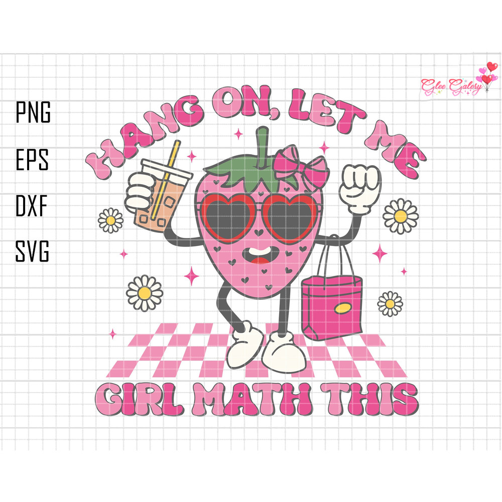 Hang On Let Me Svg, Girl Math This Svg, Cute Trendy Artsy Svg, Libbey Cups, Funny Valentines Day Svg, Retro Strawberry Svg, Shopping Lover.png