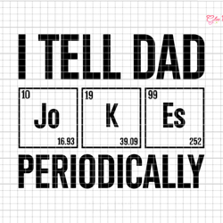 i tell dad jokes periodically svg, dad svg, jokes dad svg